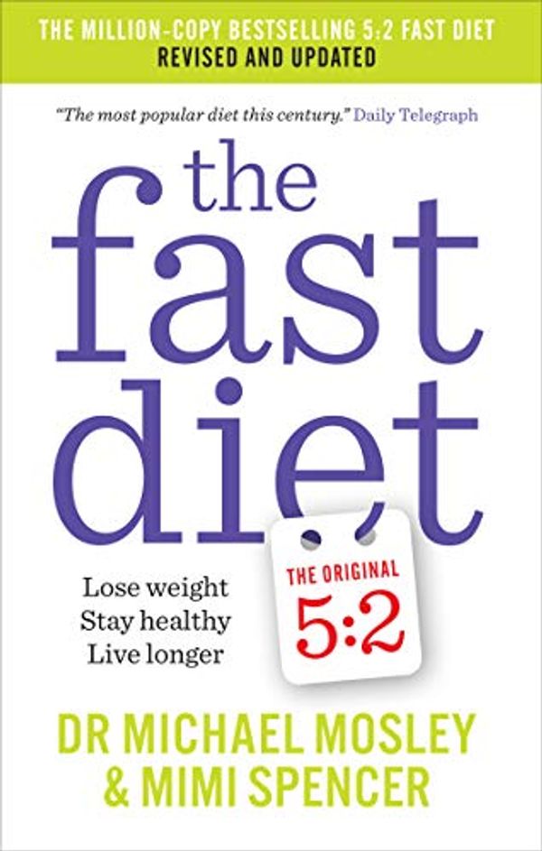 Cover Art for B00QEGDI30, The Fast Diet: Revised and Updated: Lose Weight, Stay Healthy, Live Longer by Dr. Michael Mosley, Mimi Spencer