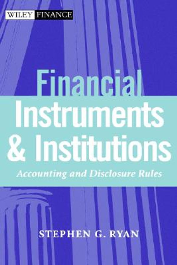 Cover Art for 9780471220763, Financial Instruments and Institutions by Stephen G. Ryan