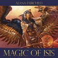 Cover Art for 9780738747361, Magic of Isis: A Book of Powerful Incantations & Prayers by Alana Fairchild (author), Jimmy Manton (author)