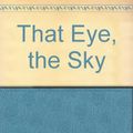 Cover Art for 9780869140307, That Eye, the Sky by Tim Winton