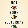 Cover Art for 9780691178707, Not Born Yesterday: The Science of Who We Trust and What We Believe by Hugo Mercier