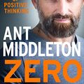 Cover Art for B08CCG39GB, Zero Negativity: The Power of Positive Thinking by Ant Middleton