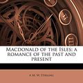 Cover Art for 9781178175844, MacDonald of the Isles; A Romance of the Past and Present by A M W Stirling