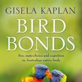 Cover Art for 9781760554200, Bird Bonds by Gisela Kaplan