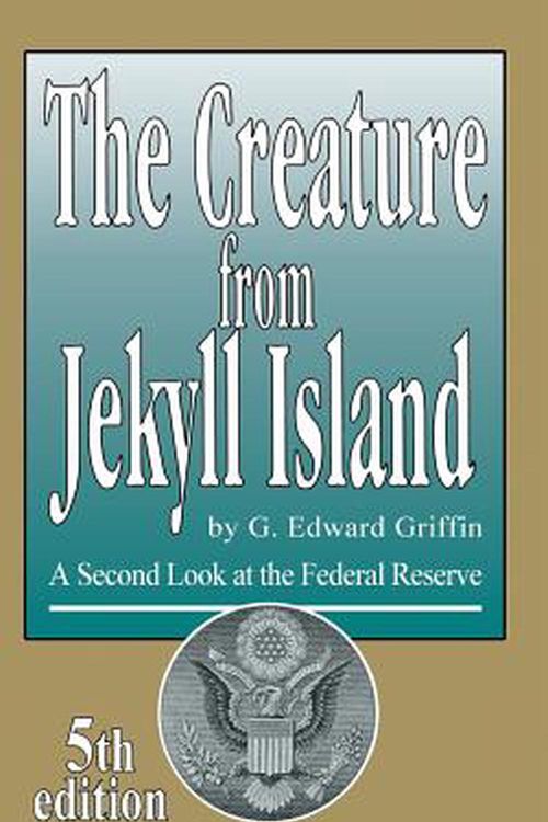 Cover Art for 9780912986463, The Creature From Jekyll Island by G. Edward Griffin