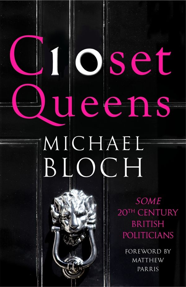 Cover Art for 9781408704127, Closet Queens: Some 20th Century British Politicians by Michael Bloch