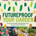 Cover Art for 9781761185571, Futureproof Your Garden by Angus Stewart, Emma Stewart