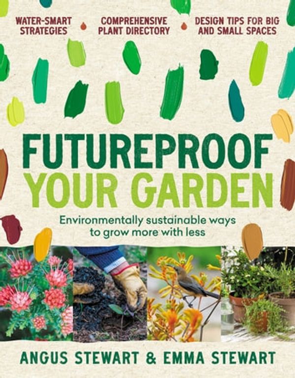 Cover Art for 9781761185571, Futureproof Your Garden by Angus Stewart, Emma Stewart