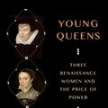 Cover Art for 9780374294489, Young Queens: Three Renaissance Women and the Price of Power by Chang, Leah Redmond