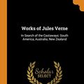 Cover Art for 9780341852964, Works of Jules Verne: In Search of the Castaways: South America, Australia, New Zealand by Jules Verne