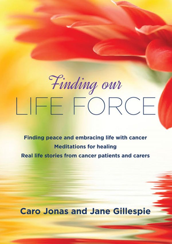 Cover Art for 9780987587954, Finding Our Life ForceFinding Peace and Embracing Life with Cancer by Caro Jonas,Jane Gillespie