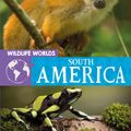 Cover Art for 9781445167329, Wildlife Worlds: South America by Andrew Palmer