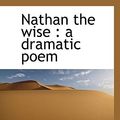 Cover Art for 9781116049909, Nathan the Wise by Gotthold Ephraim Lessing