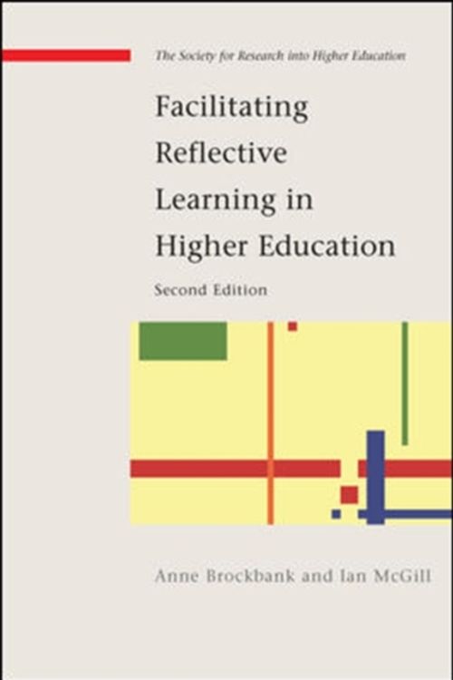 Cover Art for 9780335220915, Facilitating Reflective Learning in Higher Education by Ms Anne Brockbank