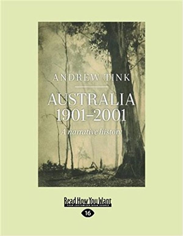 Cover Art for 9781459689848, Australia 1901 - 2001: A Narrative History by Andrew Tink
