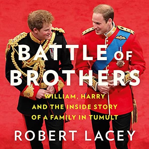 Cover Art for B08C36GMRX, Battle of Brothers: William, Harry and the Inside Story of a Family in Tumult by Robert Lacey