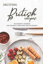 Cover Art for 9781697067682, Exciting British Recipes: Trustworthy Cookbook for Authentic Traditional British Cooking by Angel Burns