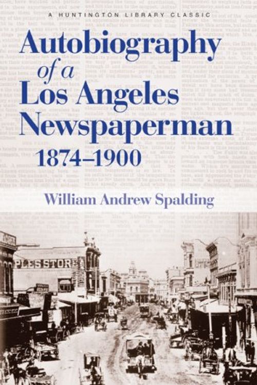 Cover Art for 9780873282291, Autobiography of a Los Angeles Newspaperman 1874-1900 by William Andrew Spalding