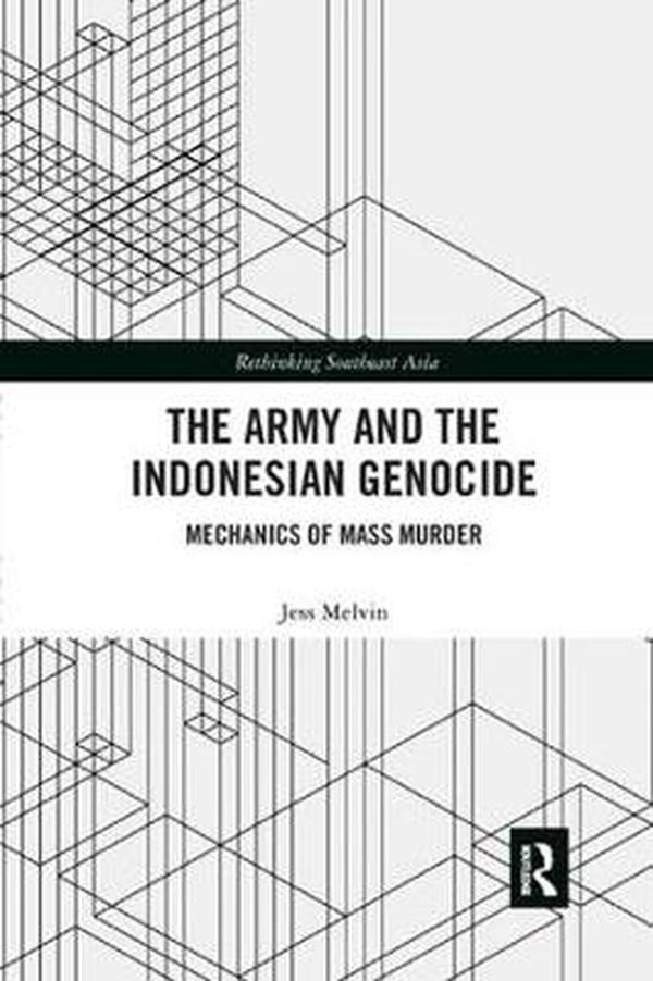 Cover Art for 9781138347977, The Army and the Indonesian Genocide: Mechanics of Mass Murder (Rethinking Southeast Asia) by Jess Melvin