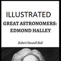 Cover Art for 9798705198979, Great Astronomers: Edmond Halley Illustrated by Robert Stawell Ball