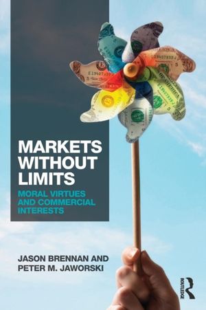 Cover Art for 9780415737357, Markets without Limits: Moral Virtues and Commercial Interests by Jason Brennan