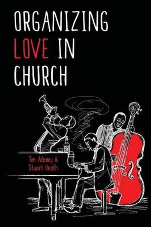 Cover Art for 9781922110169, Organizing Love in Church by Tim Adeney