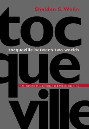 Cover Art for 9780691114545, Tocqueville Between Two Worlds by Sheldon S. Wolin