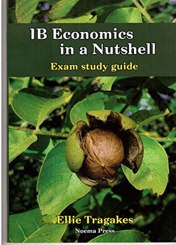 Cover Art for 9789609359313, IB Economics in a Nutshell Exam study guide by Ellie Tragakes