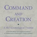 Cover Art for 9780755602971, Command and Creation: A Shi‘i Cosmological Treatise: A Persian edition and English translation of Muhammad al-Shahrastani’s Majlis-i maktub by Poor, Dr. Daryoush Mohammad