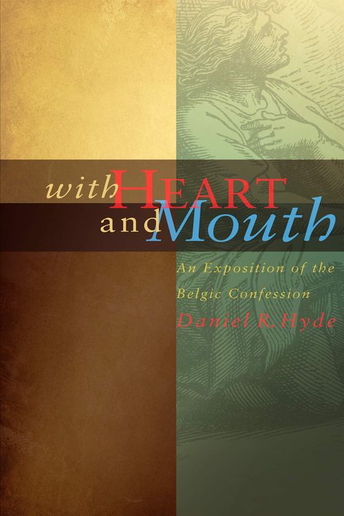 Cover Art for 9780979367755, With Heart and Mouth: An Exposition of the Belgic Confession by Daniel R. Hyde