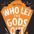 Cover Art for 9781910655412, Who Let the Gods Out? by Maz Evans