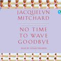 Cover Art for 9780307701800, No Time to Wave Goodbye by Jacquelyn Mitchard