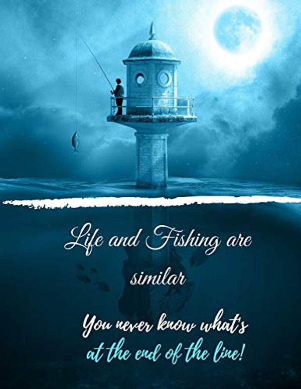 Cover Art for 9781097336975, Life and Fishing are similar You never know what's at the end of the line: Fishing Journal Notebook: Blank Lined Notebook for Fisherman by Hab Publication