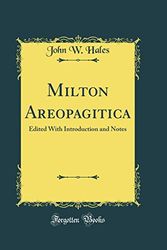 Cover Art for 9780265919972, Milton Areopagitica: Edited With Introduction and Notes (Classic Reprint) by John W. Hales