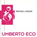 Cover Art for 9780745608495, Umberto Eco: Philosophy, Semiotics and the Work of Fiction by Michael Caesar