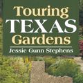 Cover Art for B00BGMZ9CU, Touring Texas Gardens by Jessie Gunn Stephens