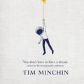 Cover Art for B0D6WMZMY9, You Don't Have to Have a Dream by Tim Minchin