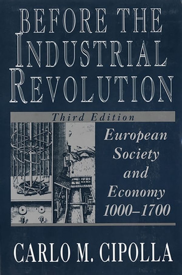 Cover Art for 9780393253658, Before the Industrial Revolution: European Society and Economy, 1000-1700 (Third Edition) by Carlo M. Cipolla