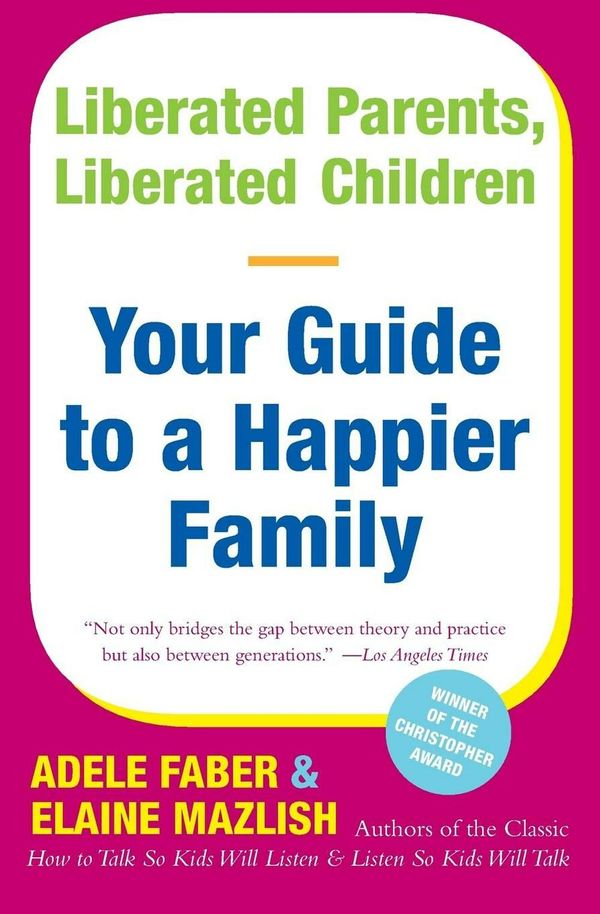 Cover Art for 9780380711345, Liberated Parents, Liberated Children by Adele Faber, Elaine Mazlish