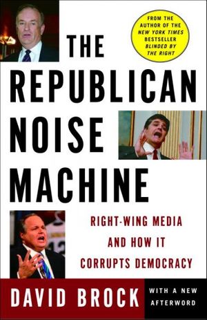 Cover Art for 9780307236890, The Republican Noise Machine by David Brock