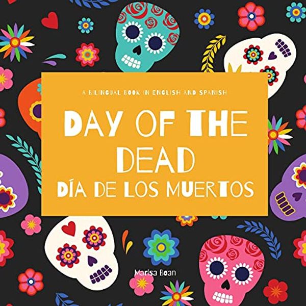 Cover Art for 9798731286725, Day of the Dead - Día de Los Muertos: Day of the Dead : A Bilingual Book for Kids in English and Spanish by Marisa Boan