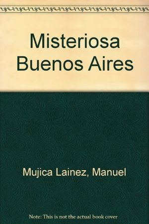Cover Art for 9789500700368, Misteriosa Buenos Aires (Spanish Edition) by Manuel Mujica Lainez