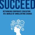 Cover Art for 9780814434147, Learning to SucceedRethinking Corporate Education in a World of Un... by Jason Wingard