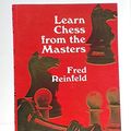 Cover Art for 9780486203621, Learn Chess from the Masters by Fred Reinfeld