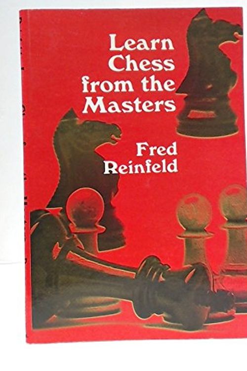 Cover Art for 9780486203621, Learn Chess from the Masters by Fred Reinfeld