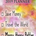 Cover Art for 9781726897471, 2019 Planner: Save Money, Travel the World, Marry Harry Potter: Harry Potter 2019 Planner by Dainty Diaries