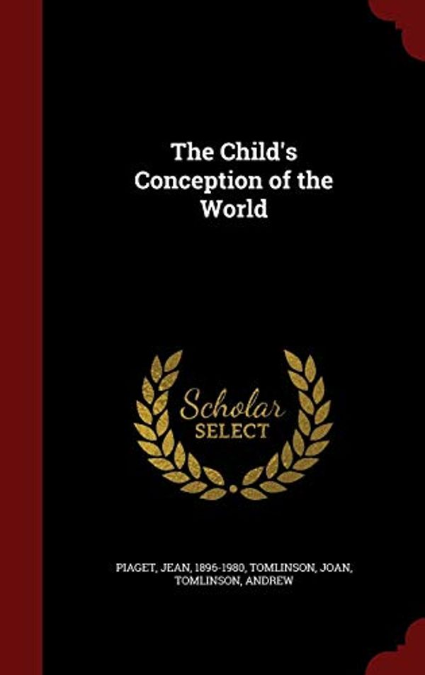 Cover Art for 9781297498473, The Child's Conception of the World by Jean Piaget, Joan Tomlinson, Andrew Tomlinson