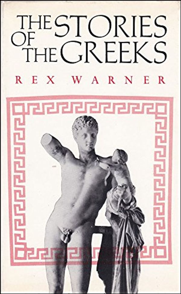 Cover Art for 9780261620506, Stories of the Greeks by Rex Warner