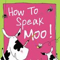 Cover Art for 9780099417934, How to Speak Moo! by Deborah Fajerman