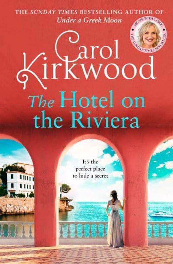Cover Art for 9780008393434, The Hotel on the Riviera: escape with the scorching new romantic novel from the Sunday Times bestselling author by Carol Kirkwood